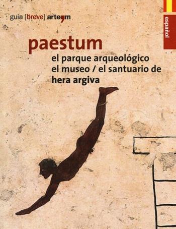 Paestum. El parque arqueológico. El museo. El santuario de Hera Argiva  - Libro artem 2013, Guida breve | Libraccio.it