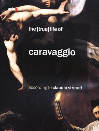The (true) life of Caravaggio according to Claudio Strinati - Claudio Strinati - Libro artem 2013, Arte | Libraccio.it