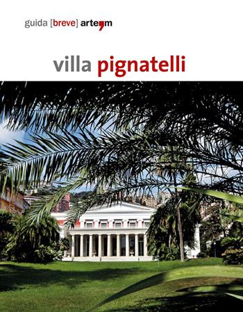 Villa Pignatelli. Guida breve  - Libro artem 2015, Storia e civiltà | Libraccio.it