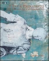 Luca Pignatelli. Museo di Capodimonte. Catalogo della mostra (Napoli, 10 maggio-31 luglio 2014). Ediz. multilingue