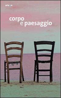 Corpo e paesaggio. Catalogo della mostra (Nola, 23 maggio-22 giugno 2014). Ediz. illustrata  - Libro artem 2014, Arte contemporanea | Libraccio.it