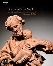 Ricerche sull'arte a Napoli in età moderna 2014. Scritti in onore di Giuseppe de Vito. Ediz. illustrata
