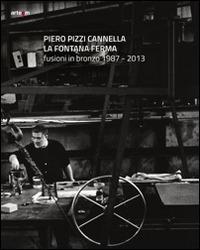 Piero Pizzi Cannella. La fontana ferma. Fusioni in bronzo 1987-2013. Ediz. illustrata  - Libro artem 2015, Arte contemporanea | Libraccio.it