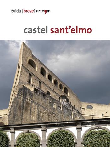 Castel Sant'Elmo. Guida breve  - Libro artem 2015, Storia e civiltà | Libraccio.it