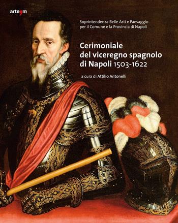 Cerimoniale del viceregno spagnolo di Napoli 1503-1622  - Libro artem 2015, I cerimoniali della corte di Napoli | Libraccio.it