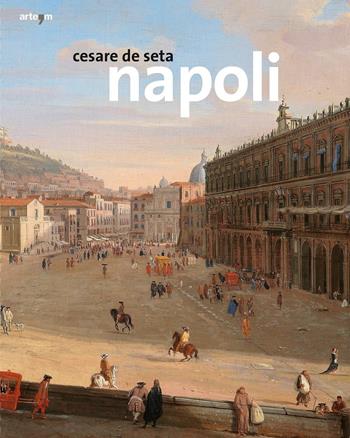 Napoli. Ediz. illustrata - Cesare De Seta - Libro artem 2016, Architettura | Libraccio.it