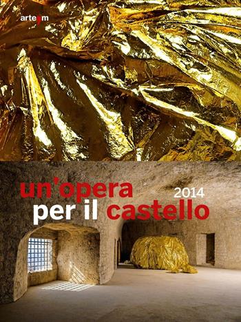 Un' opera per il castello 2014. Catalogo della mostra (Napoli, 2015). Ediz. illustrata  - Libro artem 2015, Arte contemporanea | Libraccio.it
