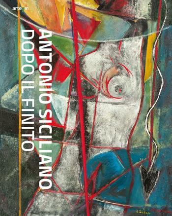 Antonio Siciliano. Dopo il finito. Ediz. illustrata  - Libro artem 2016, Arte contemporanea | Libraccio.it