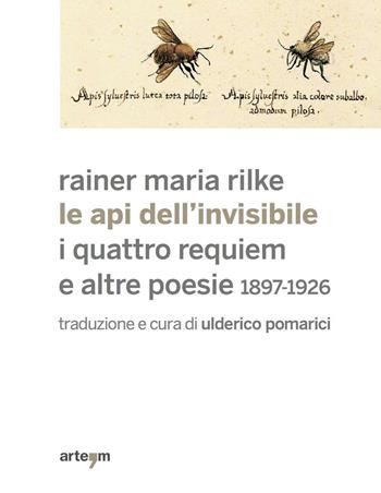 Le api dell'invisibile. I quattro requiem e altre poesie. 1897-1926 - Rainer Maria Rilke - Libro artem 2016, Storia e civiltà | Libraccio.it