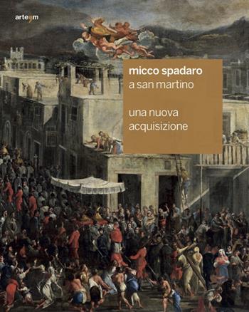 Micco Spadaro a San Martino. Una nuova acquisizione. Ediz. illustrata  - Libro artem 2016, Storia e civiltà | Libraccio.it