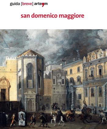 San Domenico Maggiore. Guida (breve). Ediz. illustrata - Pamela Palomba, Melania Marrocco, Annamaria Cuomo - Libro artem 2017, Storia e civiltà | Libraccio.it