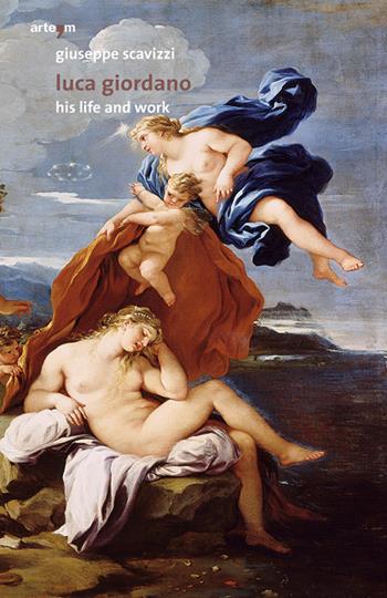 Luca Giordano. His life and work - Giuseppe Scavizzi - Libro artem 2017, Arte | Libraccio.it