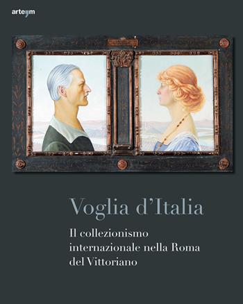 Voglia d'Italia. Il collezionismo internazionale nella Roma del Vittoriano  - Libro artem 2017, Arte | Libraccio.it