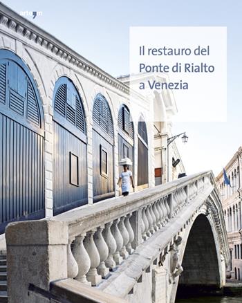 Il restauro del Ponte di Rialto a Venezia  - Libro artem 2017 | Libraccio.it