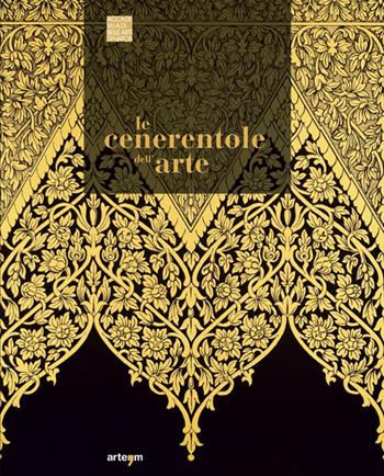 Le Cenerentole dell'arte. Viaggio bibliografico, iconografico e documentario attraverso la decorazione e l'ornamento  - Libro artem 2018 | Libraccio.it