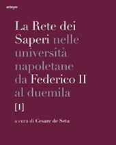 La rete dei saperi nelle università napoletane da Federico II al duemila. Vol. 1