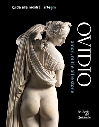 Ovidio. Amori, miti e altre storie. Guida alla mostra (Roma, 17 ottobre 2018-20 gennaio 2019)  - Libro artem 2018 | Libraccio.it