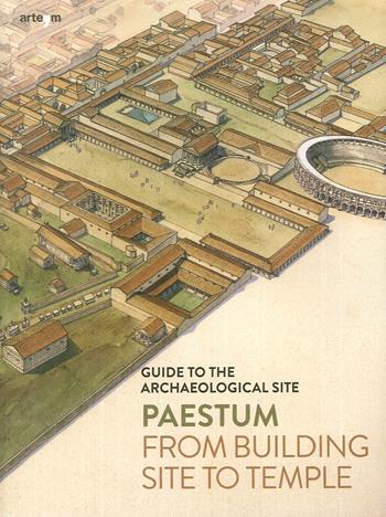 Paestum. From building site to temple. Guide to the archaeological site - Gabriel Zuchtriegel - Libro artem 2019 | Libraccio.it