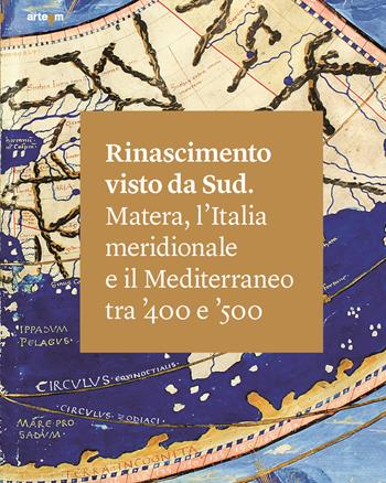 Rinascimento visto da Sud. Matera, l'Italia Meridionale e il Mediterraneo tra '400 e '500. Ediz. illustrata - Matteo Ceriana, Dora Catalano, Pierluigi Leone De Castris - Libro artem 2019, Storia e civiltà | Libraccio.it