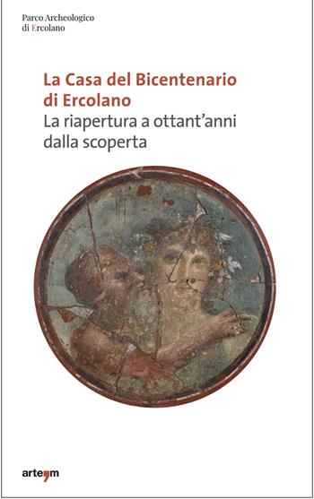 La Casa del bicentenario di Ercolano. La riapertura a ottant'anni dalla scoperta  - Libro artem 2019, Archeologia | Libraccio.it