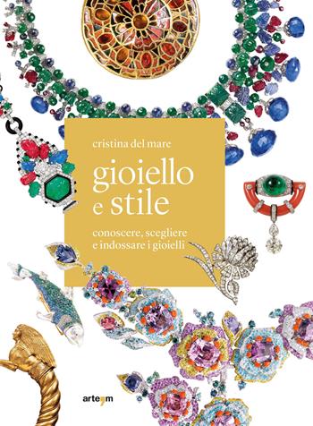 Gioiello e stile. Conoscere, scegliere e indossare i gioielli - Cristina Del Mare - Libro artem 2019, Storia e civiltà | Libraccio.it
