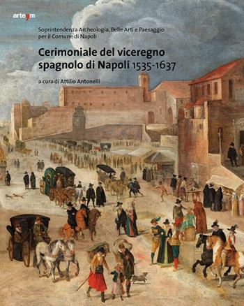 Cerimoniale del viceregno spagnolo di Napoli 1535-1637  - Libro artem 2020, I cerimoniali della corte di Napoli | Libraccio.it