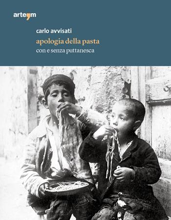 Apologia della pasta. Con e senza puttanesca - Carlo Avvisati - Libro artem 2020, Storia e civiltà | Libraccio.it