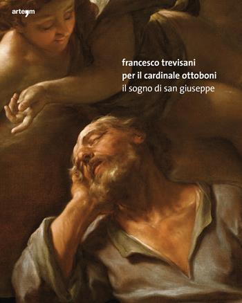 Francesco Trevisani per il Cardinale Ottoboni. Il Sogno di San Giuseppe. Ediz. illustrata  - Libro artem 2020, Custodi della memoria | Libraccio.it