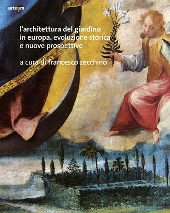 L' architettura del giardino in Europa. Evoluzione storica e nuove prospettive possibili  - Libro artem 2020, Architetture e restauri | Libraccio.it