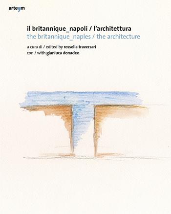 Il Britannique Napoli/L'architettura-The Britannique Naples/The architecture. Ediz. illustrata - Gianluca Donadeo - Libro artem 2020, Architettura | Libraccio.it