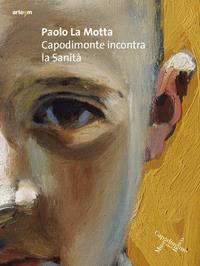 Paolo La Motta. Capodimonte incontra la Sanità - Maria Tamajo Contarini - Libro artem 2021, Arte contemporanea | Libraccio.it