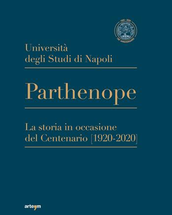 Università degli Studi di Napoli Parthenope. La storia in occasione del Centenario (1920-2020) - Rosalba Ragosta - Libro artem 2023, Storia e civiltà | Libraccio.it