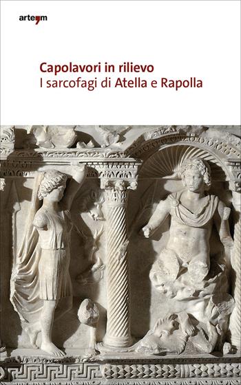Capolavori in rilievo. I sarcofagi di Atella e Rapolla  - Libro artem 2022, Archeologia | Libraccio.it