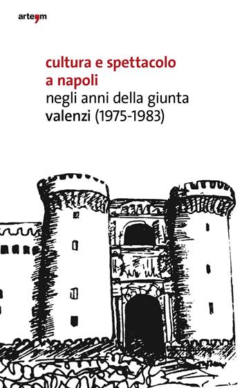 Cultura e spettacolo a Napoli negli anni della Giunta Valenzi (1975-1983) - Giuseppe Farese - Libro artem 2021, Storia e civiltà | Libraccio.it
