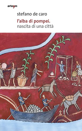 L' alba di Pompei. Nascita di una città - Stefano De Caro - Libro artem 2021, Storia e civiltà | Libraccio.it