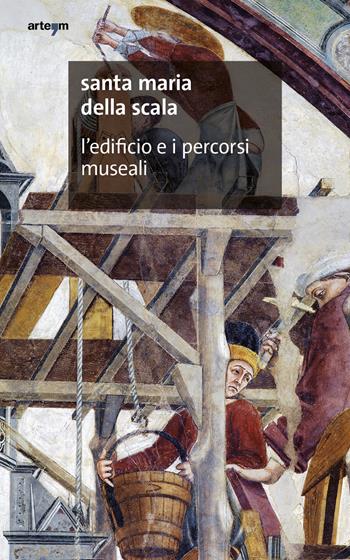 Santa Maria della Scala. L'edificio e i percorsi museali  - Libro artem 2021, Guide artistiche e ambientali | Libraccio.it