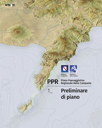 PPR. Piano Paesaggistico Regionale della Campania. Vol. 1: Preliminare di piano - Anna Attademo, Enrico Formato, Michelangelo Russo - Libro artem 2023, Storia e civiltà | Libraccio.it