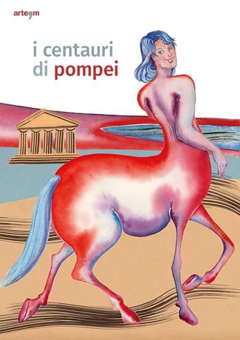 I centauri di Pompei. Guida per bambini - Gabriel Zuchtriegel - Libro artem 2022, Archeologia | Libraccio.it