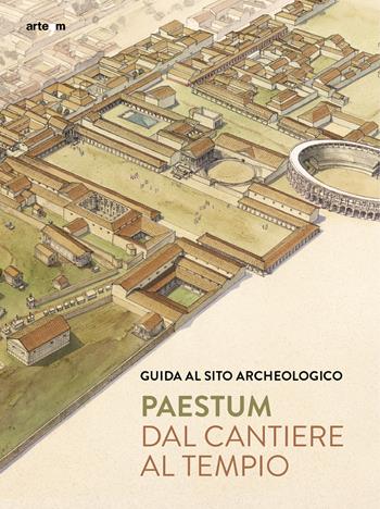 Paestum. Dal cantiere al tempio. Guida al sito archeologico - Gabriel Zuchtriegel, Marta Ilaria Martorano - Libro artem 2022, Guide artistiche e ambientali | Libraccio.it
