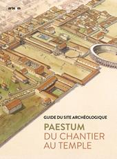 Paestum. Du chantier au temple. Guide du site archéologique