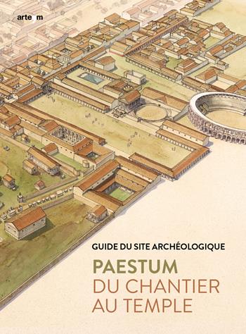 Paestum. Du chantier au temple. Guide du site archéologique - Gabriel Zuchtriegel, Marta Ilaria Martorano - Libro artem 2022, Guide artistiche e ambientali | Libraccio.it