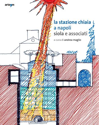La stazione Chiaia a Napoli. Siola e associati  - Libro artem 2022, Architettura | Libraccio.it