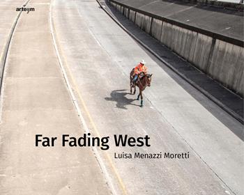 Far fading west - Luisa Menazzi Moretti - Libro artem 2023, Fotografia | Libraccio.it