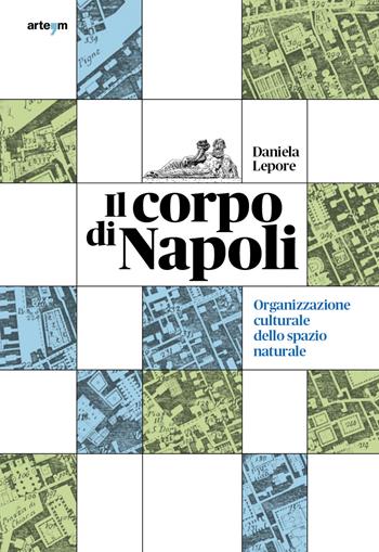 Il corpo di Napoli. Organizzazione culturale dello spazio naturale - Daniela Lepore - Libro artem 2023, Storia e civiltà | Libraccio.it