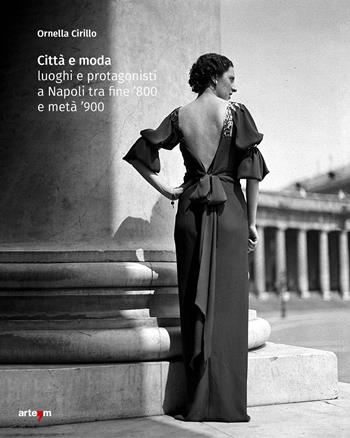 Città e moda. Luoghi e protagonisti a Napoli tra fine '800 e metà '900. Ediz. illustrata - Ornella Cirillo - Libro artem 2024, Design | Libraccio.it