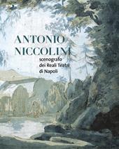 Antonio Niccolini. Scenografo dei Reali Teatri di Napoli. Ediz. illustrata