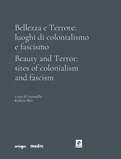 Bellezza e Terrore: luoghi di colonialismo e fascismo. Ediz. italiana e inglese