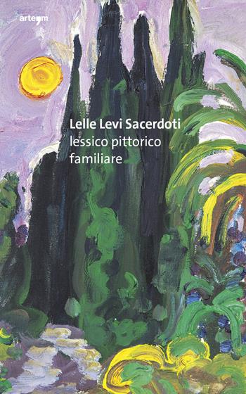 Lelle Levi Sacerdoti. Lessico pittorico familiare  - Libro artem 2024, Arte contemporanea | Libraccio.it