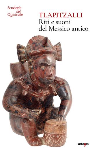 Tlapitzalli. Riti e suoni del Messico antico. Catalogo della mostra (Roma, Scuderie del Quirinale, 29 luglio-25 settembre 2024). Ediz. a colori  - Libro artem 2024, Storia e civiltà | Libraccio.it