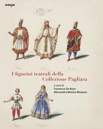 I figurini teatrali della Collezione Pagliara - Pierluigi Leone De Castris, Francesca De Ruvo, Alessandra Monica Mazzaro - Libro artem 2025, Storia e civiltà | Libraccio.it